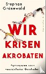 Grünewald, Stephan - Wir Krisenakrobaten