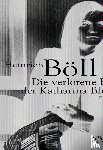 Böll, Heinrich - Die verlorene Ehre der Katharina Blum oder Wie Gewalt entstehen und wohin sie führen kann