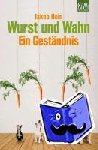 Hein, Jakob - Wurst und Wahn - Ein Geständnis