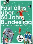 Biermann, Christoph, Köster, Philipp - Fast alles über 50 Jahre Bundesliga
