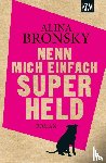 Bronsky, Alina - Nenn mich einfach Superheld