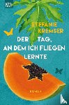 Kremser, Stefanie - Der Tag, an dem ich fliegen lernte