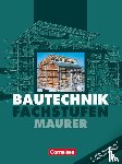 Ahrenberg, Frank, Ehrlich, Andreas, Hollatz, Bärbel, Holst, Frank - Bautechnik. Fachstufen. Maurer. Schülerbuch. Euro-Ausgabe