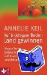 Keil, Annelie - Auf brüchigem Boden Land gewinnen - Biografische Antworten auf Krankheit und Krisen