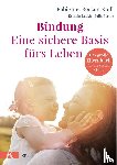 Becker-Stoll, Fabienne, Beckh, Kathrin, Berkic, Julia - Bindung - eine sichere Basis fürs Leben