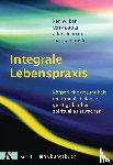 Wilber, Ken, Patten, Terry, Leonard, Adam, Morelli, Marco - Integrale Lebenspraxis