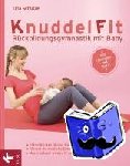 Schütze, Tina - KnuddelFit - Rückbildungsgymnastik mit Baby - Stärkt Rücken, Beine, Bauch und Po - Fördert die kindliche Entwicklung - - Macht schnell wieder fit nach der Geburt - Alle Übungen mit Baby