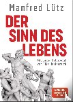 Lütz, Manfred - Der Sinn des Lebens