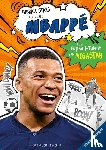 Mugford, Simon - Fußball-Stars - Alles über Mbappé. Vom Fußball-Talent zum Megastar