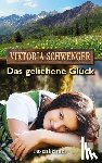 Schwenger, Viktoria - Das geliehene Glück