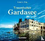 Förg, Klaus G., Weindl, Georg - Traumhafter Gardasee