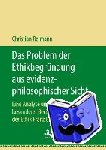 Christian Reimann - Das Problem Der Ethikbegrundung Aus Evidenzphilosophischer Sicht - Eine Analyse Unter Besonderer Berucksichtigung Der Ethik Franz Brentanos