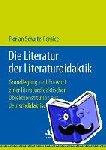 Florian Schultz-Pernice - Die Literatur Der Literaturdidaktik - Grundlegung Und Entwurf Einer Literaturdidaktischen Objektkonstitution Aus Deutschdidaktischer Perspektive