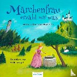 Grimm, Jacob, Grimm, Wilhelm, Andersen, Hans Christian - Märchenfrau erzähl mir was ...