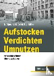 Sigmund, Bettina, Goral, Margit, Müller, Petra Lea - Aufstocken - verdichten - umnutzen