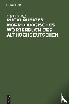 Bergmann, Rolf - Rucklaufiges Morphologisches Worterbuch Des Althochdeutschen