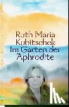 Kubitschek, Ruth Maria - Im Garten der Aphrodite