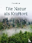 Stoehr, Guntram - Die Natur als Kraftort