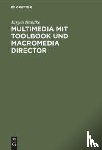 Handke, Jurgen - Multimedia mit ToolBook und Macromedia Director
