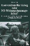 Lieb, Peter - Konventioneller Krieg Oder NS-Weltanschauungskrieg?