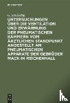 Liebig, G Von - Untersuchungen UEber Die Ventilation Und Erwarmung Der Pneumatischen Kammern Vom AErztlichen Standpunkt Angestellt Am Pneumatischen Apparate Der Gebruder Mack in Reichenhall
