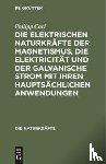 Carl, Philipp - Die Elektrischen Naturkrafte Der Magnetismus, Die Elektricitat Und Der Galvanische Strom Mit Ihren Hauptsachlichen Anwendungen