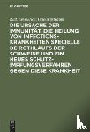 Emmerich, Rud, Mastbaum, Otto - Die Ursache Der Immunitat, Die Heilung Von Infectionskrankheiten Specielle de Rothlaufs Der Schweine Und Ein Neues Schutzimpfungsverfahren Gegen Diese Krankheit