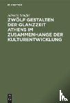 Stauffer, Albrecht - Zwolf Gestalten Der Glanzzeit Athens Im Zusammenhange Der Kulturentwicklung
