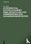 Haber, Fritz - Experimental-Untersuchungen UEber Zersetzung Und Verbrennung Von Kohlenwasserstoffen