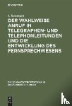 Baumann, J - Der Wahlweise Anruf in Telegraphen- Und Telephonleitungen Und Die Entwicklung Des Fernsprechwesens