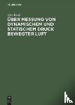 Krell, Otto - UEber Messung Von Dynamischem Und Statischem Druck Bewegter Luft