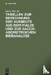 Holzner, Georg - Tabellen Zur Berechnung Der Ausbeute Aus Dem Malze Und Zur Saccharometrischen Bieranalyse