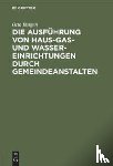 Bergen, Otto - Die Ausfuhrung Von Haus-Gas- Und Wasser-Einrichtungen Durch Gemeindeanstalten