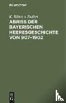 Endres, K Ritter V - Abriss Der Bayerischen Heeresgeschichte Von 907-1902