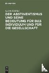 Kabrhel, Gustav - Der Abstinentismus und seine Bedeutung fur das Individuum und fur die Gesellschaft