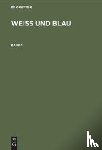  - Weiss Und Blau. Band 1