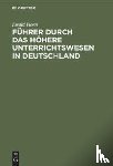 Horn, Ewald - Fuhrer Durch Das Hoehere Unterrichtswesen in Deutschland