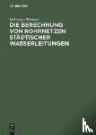 Mannes, Hermann - Die Berechnung Von Rohrnetzen Stadtischer Wasserleitungen