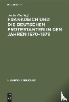 Platzhoff, Walter - Frankreich Und Die Deutschen Protestanten in Den Jahren 1570-1573