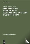Mayer, Eduard Wilhelm - Machiavellis Geschichtsauffassung Und Sein Begriff Virtu