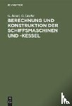 Bauer, G, Lasche, O - Berechnung Und Konstruktion Der Schiffsmaschinen Und -Kessel