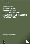 Schmitz, Elisabeth - Edwin von Manteuffel als Quelle zur Geschichte Friedrich Wilhelms IV.
