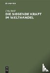 Stahl, Felix - Die Siegende Kraft Im Welthandel