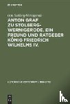 Stolberg-Wernigerode, Otto - Anton Graf zu Stolberg-Wernigerode. Ein Freund und Ratgeber Koenig Friedrich Wilhelms IV.
