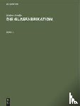 Dralle, Robert - Robert Dralle: Die Glasfabrikation. Band 1