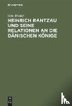 Brandt, Otto - Heinrich Rantzau Und Seine Relationen an Die Danischen Koenige