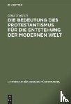 Troeltsch, Ernst - Die Bedeutung des Protestantismus fur die Entstehung der modernen Welt