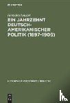 Leusser, Hermann - Ein Jahrzehnt Deutsch-Amerikanischer Politik (1897-1906)