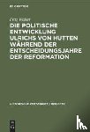 Walser, Fritz - Die politische Entwicklung Ulrichs von Hutten wahrend der Entscheidungsjahre der Reformation
