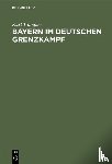 Trampler, Kurt - Bayern Im Deutschen Grenzkampf